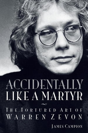 Accidentally Like a Martyr The Tortured Art of Warren Zevon