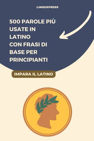 500 Parole Pi? Usate in Latino con Frasi di Base per Principianti【電子書籍】[ lingoXpress ]