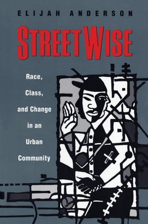 Streetwise Race, Class, and Change in an Urban Community【電子書籍】[ Elijah Anderson ]
