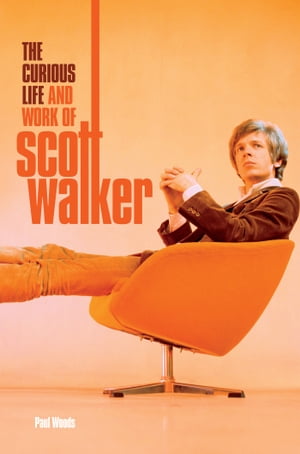 Scott: The Curious Life & Work of Scott Walker