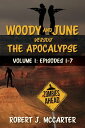 Woody and June versus the Apocalypse Volume 1: Episodes 1-7【電子書籍】 Robert J. McCarter