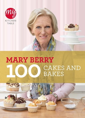楽天楽天Kobo電子書籍ストアMy Kitchen Table: 100 Cakes and Bakes【電子書籍】[ Mary Berry ]
