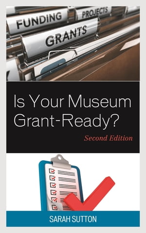 Is Your Museum Grant-Ready?【電子書籍】[ Sarah Sutton ]