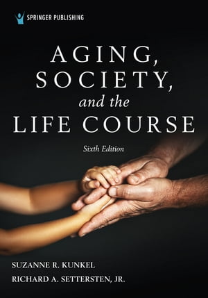 Aging, Society, and the Life Course, Sixth EditionŻҽҡ[ Suzanne R. Kunkel, PhD ]