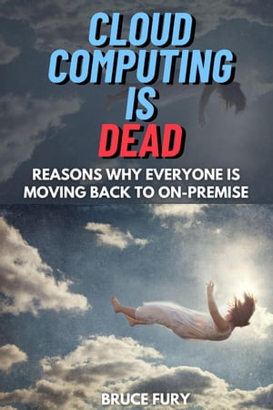 Cloud Computing is Dead: Reasons Why Everyone is Moving Back to On Premise