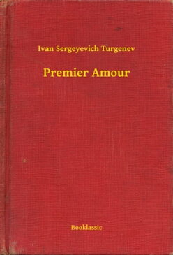 Premier Amour【電子書籍】[ Ivan Sergeyevich Turgenev ]