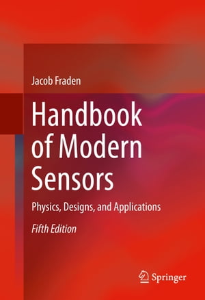 Handbook of Modern Sensors Physics, Designs, and Applications【電子書籍】[ Jacob Fraden ]