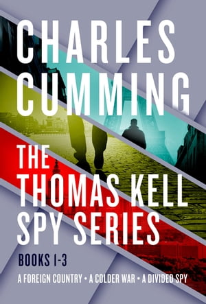 The Thomas Kell Spy Series, Books 1-3 A Foreign Country, A Colder War, and A Divided Spy【電子書籍】 Charles Cumming