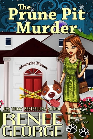 The Prune Pit Murder A Barkside of the Moon Cozy Mystery, #5【電子書籍】[ Renee George ]