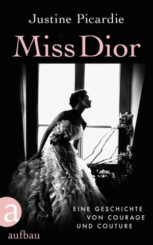 Miss Dior Eine Geschichte von Courage und Coutur