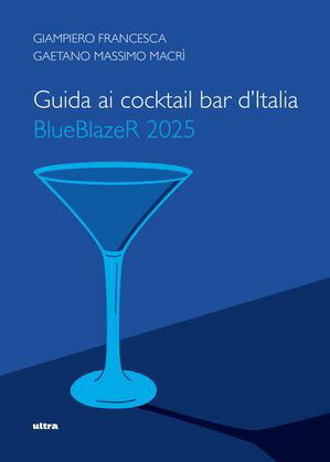 Guida ai cocktail bar d'Italia BlueBlazeR 2025【電子書籍】[ Francesca Giampiero ]