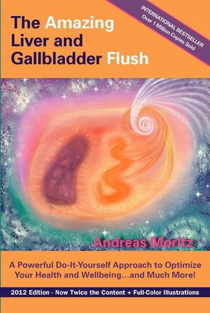 The Amazing Liver and Gallbladder Flush【電子書籍】 Andreas Moritz