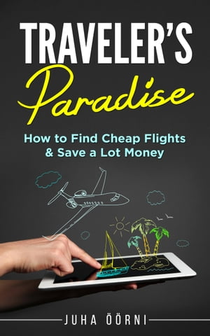 ŷKoboŻҽҥȥ㤨Traveler's Paradise - Cheap Flights How to Find Cheap Flights & Save a Lot MoneyŻҽҡ[ Juha ??rni ]פβǤʤ172ߤˤʤޤ