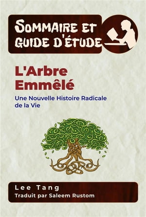 Sommaire Et Guide D’?tude ? L'arbre Emm?l? Une Nouvelle Histoire Radicale De La Vie