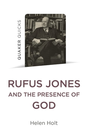 Quaker Quicks: Rufus Jones and the Presence of God