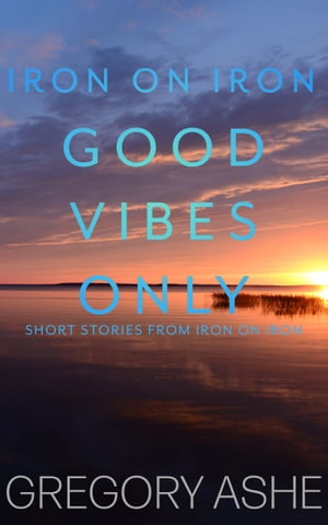 Good Vibes Only【電子書籍】[ Gregory Ashe 
