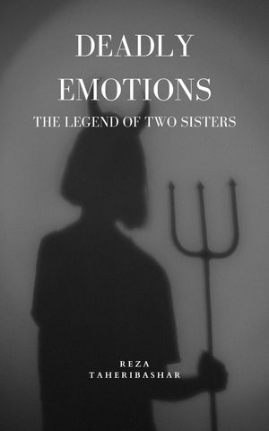 Deadly Emotions The Legend Of Two Sisters【電子書籍】[ REZA TAHERIBASHAR ]