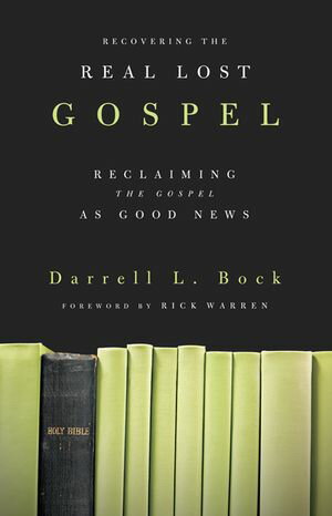 Recovering the Real Lost Gospel Reclaiming the Gospel as Good News【電子書籍】[ Darrell L. Bock ]