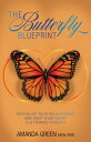 The Butterfly Blueprint Revitalize Your Relationship and Keep Your Heart Fluttering Forever【電子書籍】 Amanda Green, MSW, RSW