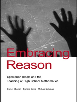 Embracing Reason Egalitarian Ideals and the Teaching of High School Mathematics【電子書籍】 Daniel Chazan