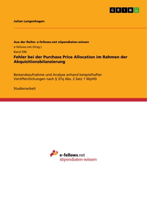 Fehler bei der Purchase Price Allocation im Rahmen der Akquisitionsbilanzierung Bestandsaufnahme und Analyse anhand beispielhafter Ver?ffentlichungen nach § 37q Abs. 2 Satz 1 WpHG