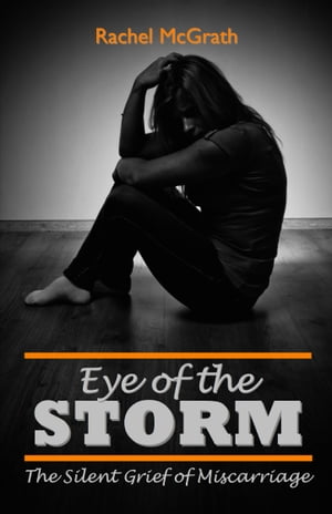 Eye of the Storm: The Silent Grief of Miscarriage