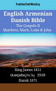 English Armenian Danish Bible - The Gospels II - Matthew, Mark, Luke & John King James 1611 - ???????????? 1910 - Dansk 1871【電子書籍】[ TruthBeTold Ministry ]