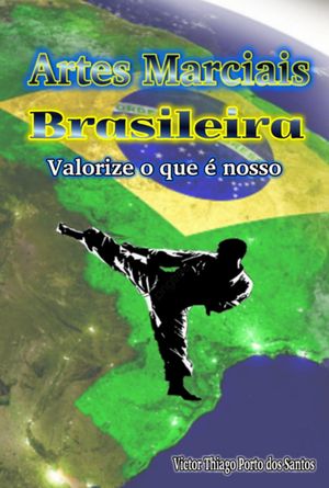 Artes Marciais Brasileiras - Valorize O Que É Nosso