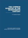 The Common Scientist of the Seventeenth Century A Study of the Dublin Philosophical Society, 1683-1708【電子書籍】 K Theodore Hoppen