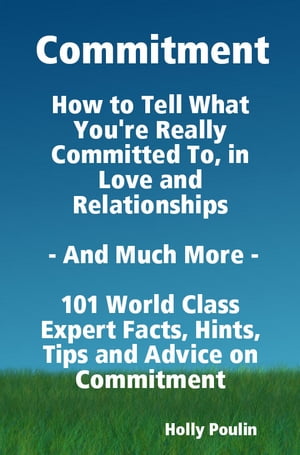 ŷKoboŻҽҥȥ㤨Commitment - How to Tell What You're Really Committed To, in Love and Relationships - And Much More - 101 World Class Expert Facts, Hints, Tips and Advice on CommitmentŻҽҡ[ Holly Poulin ]פβǤʤ2,079ߤˤʤޤ