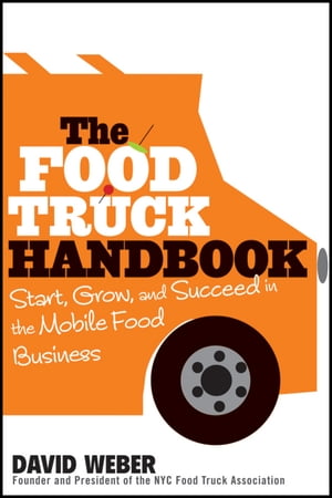 The Food Truck Handbook Start, Grow, and Succeed in the Mobile Food Business【電子書籍】[ David Weber ]
