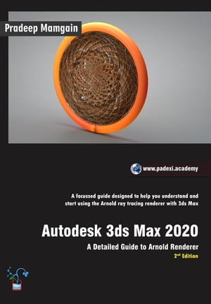 Autodesk 3ds Max 2020: A Detailed Guide to Arnold Renderer, 2nd Edition【電子書籍】 Pradeep Mamgain