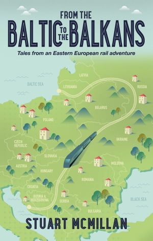ŷKoboŻҽҥȥ㤨From the Baltic to the Balkans Tales from an Eastern European Rail AdventureŻҽҡ[ Stuart McMillan ]פβǤʤ911ߤˤʤޤ