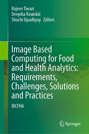 Image Based Computing for Food and Health Analytics: Requirements, Challenges, Solutions and Practices