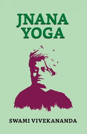 Jnana Yoga【電子書籍】[ Vivekananda, Swami