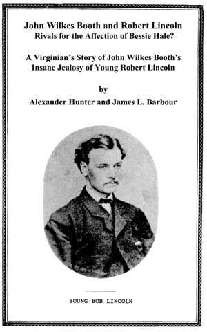 John Wilkes Booth and Robert Lincoln - Rivals in Love?