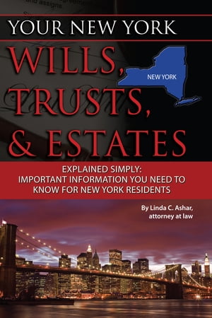 Your New York Wills, Trusts, & Estates Explained Simply: Important Information You Need to Know for New York Residents