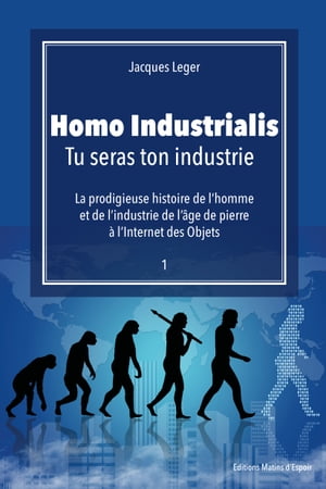 Homo Industrialis Tu seras ton industrie【電子書籍】[ Jacques Leger ]
