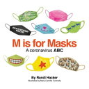 M is for Masks: A Coronavirus ABC A Corona virus ABC【電子書籍】 Randi Hacker