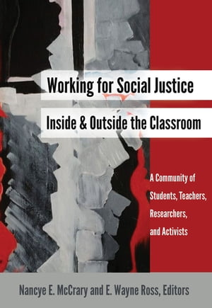 Working for Social Justice Inside and Outside the Classroom A Community of Students, Teachers, Researchers, and Activists【電子書籍】 Leslie David Burns