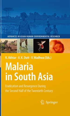 Malaria in South Asia Eradication and Resurgence During the Second Half of the Twentieth Century【電子書籍】