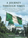 A Journey Through Times A Sequential Political History of Nigeria's Fourth Republic from Olusegun Obasanjo to Muhammadu Buhari ? with Introductory Commentaries Represented in Articles.