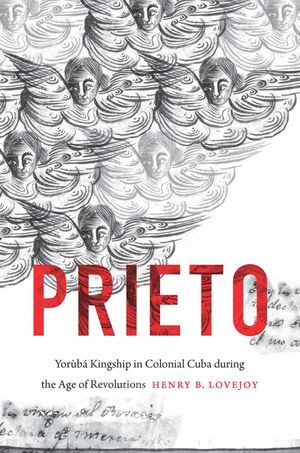 Prieto Yor?b? Kingship in Colonial Cuba during the Age of Revolutions