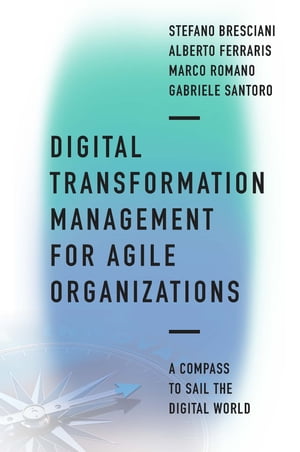 楽天楽天Kobo電子書籍ストアDigital Transformation Management for Agile Organizations A compass to sail the digital world【電子書籍】[ Stefano Bresciani ]