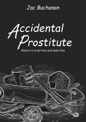 Accidental Prostitute【電子書籍】[ Jac Buchanan ]