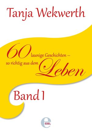 Tanjas Welt Band 1 60 launige Kurzgeschichten - so richtig aus dem LebenŻҽҡ[ Tanja Wekwerth ]