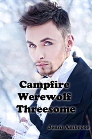 Campfire Werewolf ThreesomeŻҽҡ[ Jenni Ambrose ]