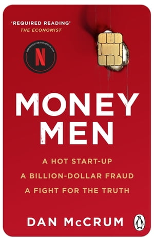 Money Men A Hot Startup, A Billion Dollar Fraud, A Fight for the Truth【電子書籍】 Dan McCrum