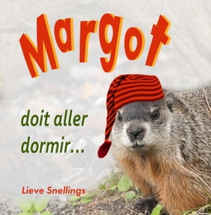 Margot doit aller dormir Margot, la marmotte commune et sa famille d'?cureuils de l'Am?rique du Nord, #3【電子書籍】[ Lieve Snellings ]