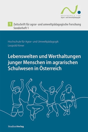 Zeitschrift f?r agrar- und umweltp?dagogische Forschung, Sonderheft 1 Lebenswelten und Werthaltungen junger Menschen im agrarischen Schulwesen in ?sterreich